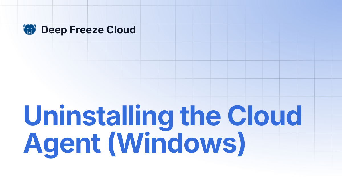Uninstalling the Cloud Agent (Windows) | Deep Freeze Cloud