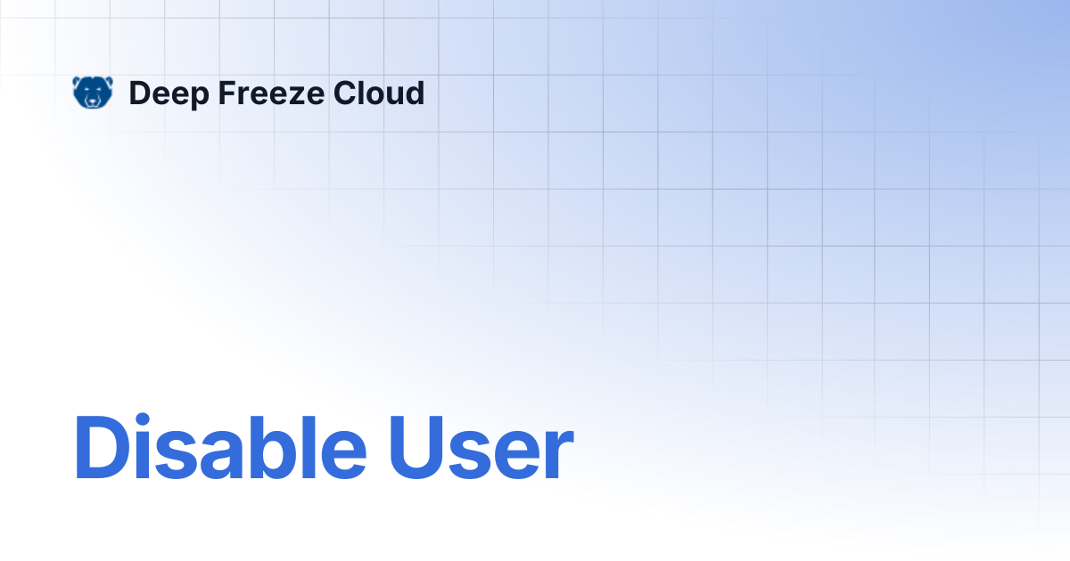 Disable User | Deep Freeze Cloud
