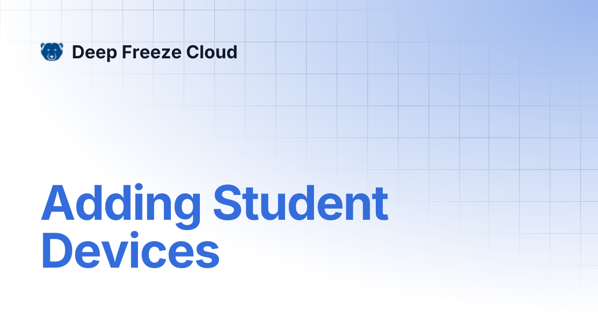 Adding Student Devices | Deep Freeze Cloud