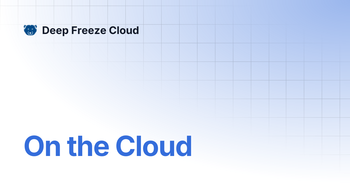 On the Cloud | Deep Freeze Cloud