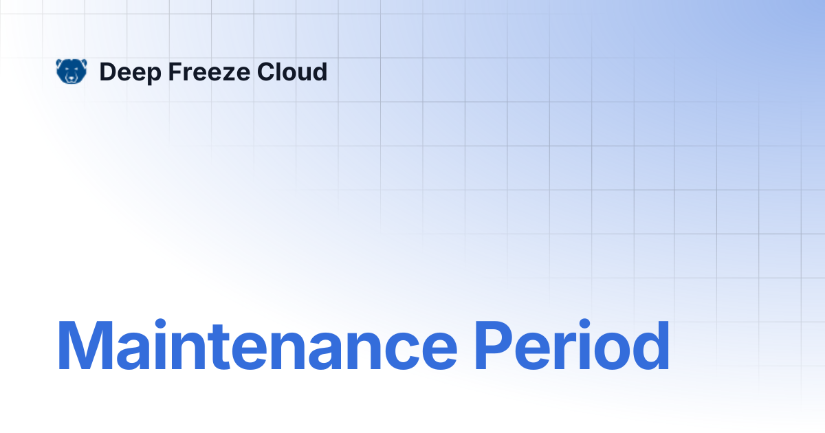 Maintenance Period | Deep Freeze Cloud
