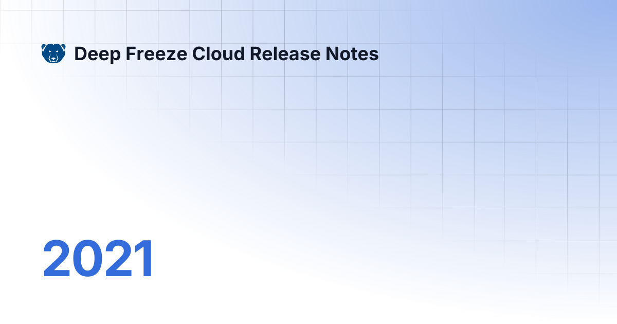 2021 | Deep Freeze Cloud Release Notes