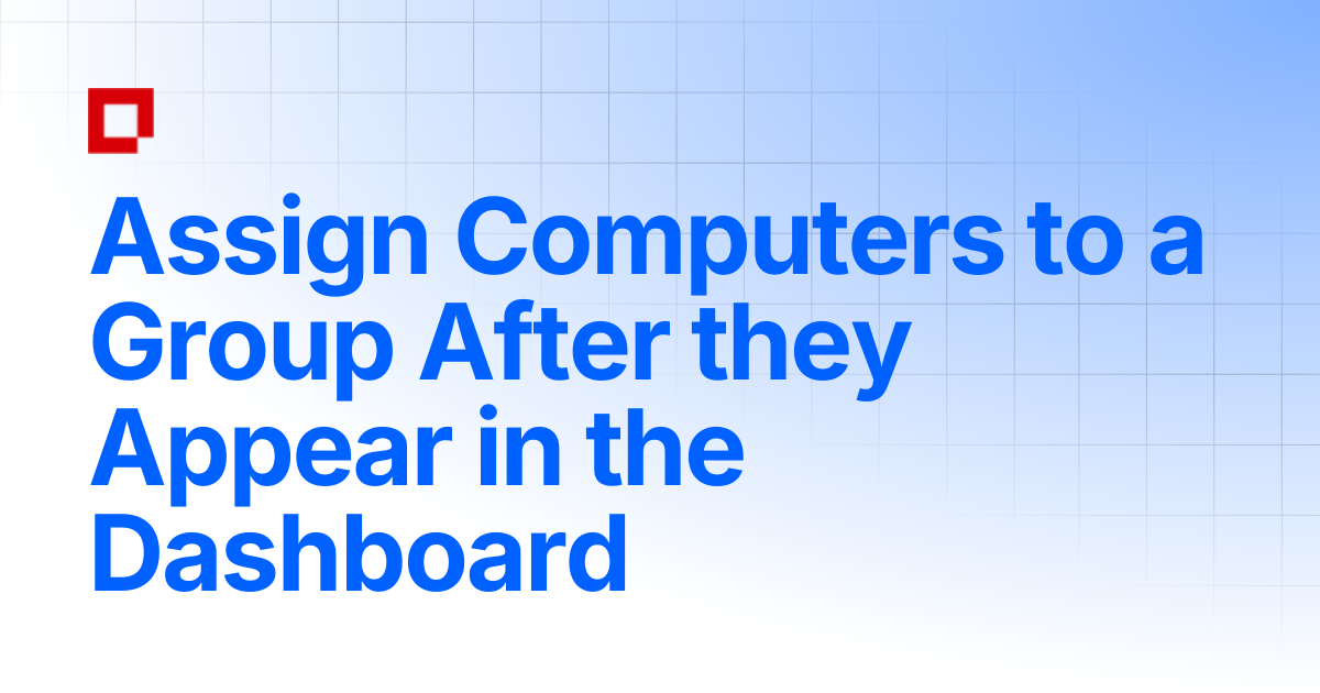 Assign Computers to a Group After they Appear in the Dashboard ...