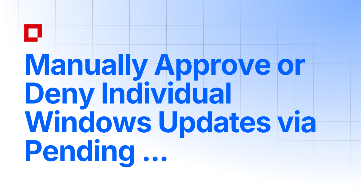 Manually Approve or Deny Individual Windows Updates via Pending Windows ...