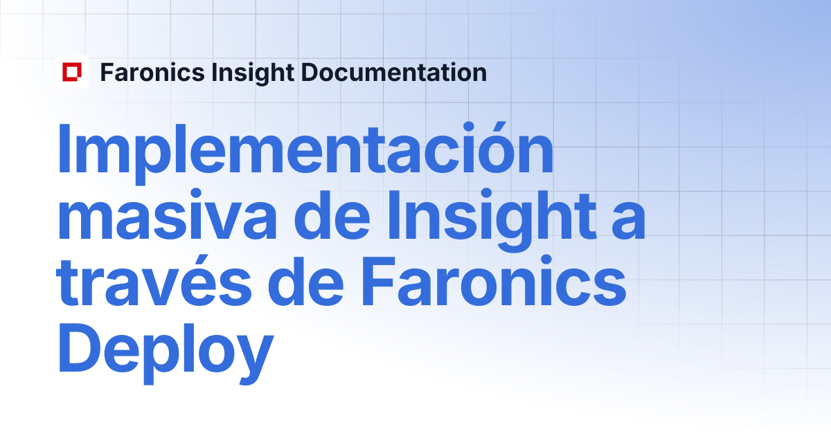 Implementación masiva de Insight a través de Faronics Deploy | (ES ...