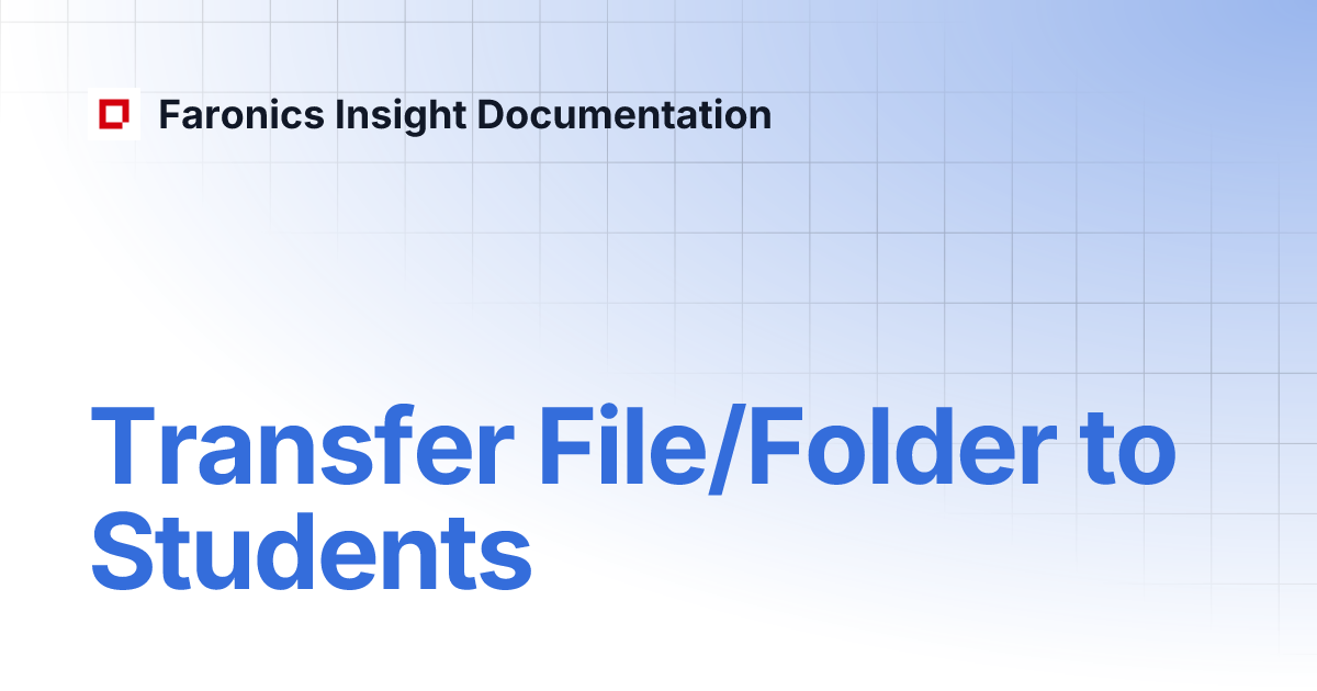 Transfer File/Folder to Students | Faronics Insight Documentation