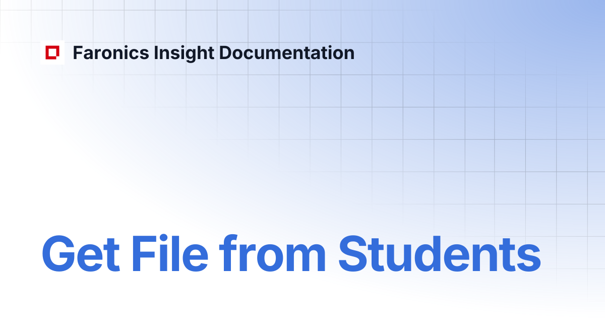 Get File from Students | Faronics Insight Documentation