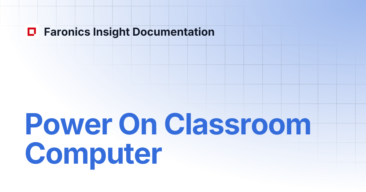 Power On Classroom Computer | Faronics Insight Documentation