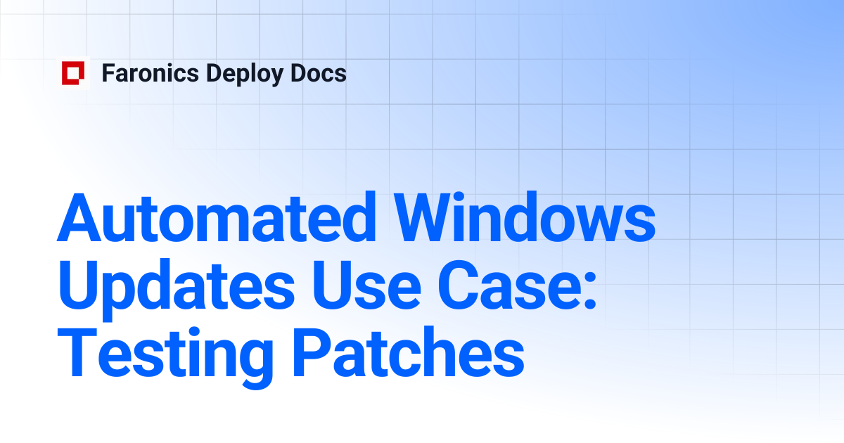 Automated Windows Updates Use Case: Testing Patches | Faronics Deploy Docs