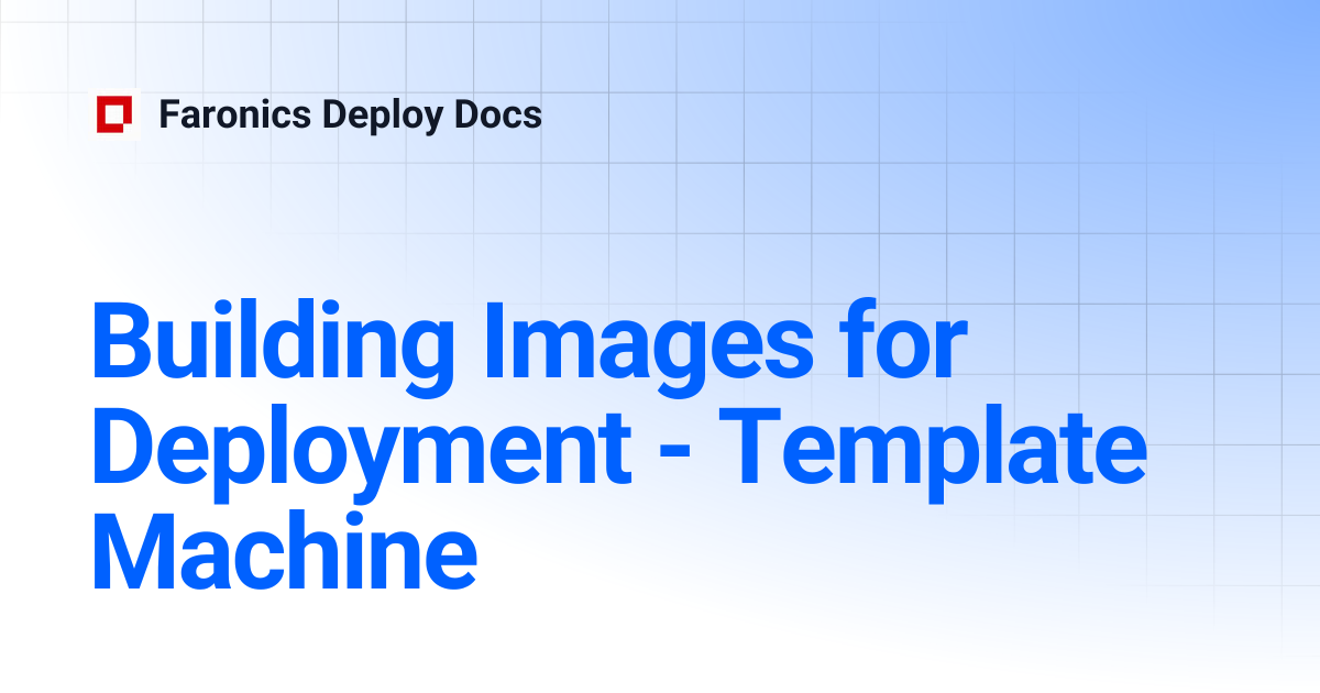Building Images for Deployment - Template Machine | Faronics Deploy Docs