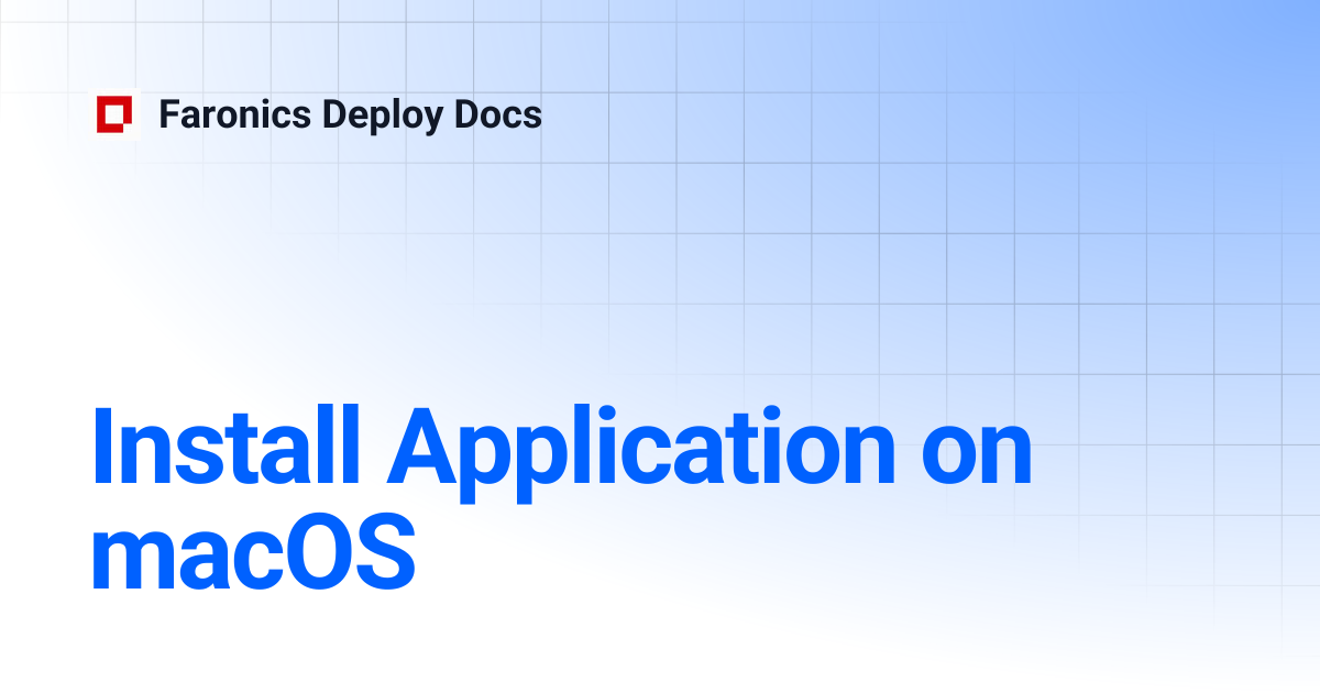 Install Application on macOS | Faronics Deploy Docs