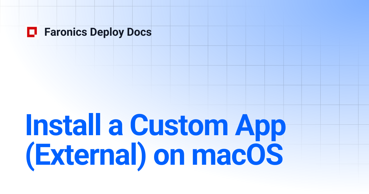 Install a Custom App (External) on macOS | Faronics Deploy Docs