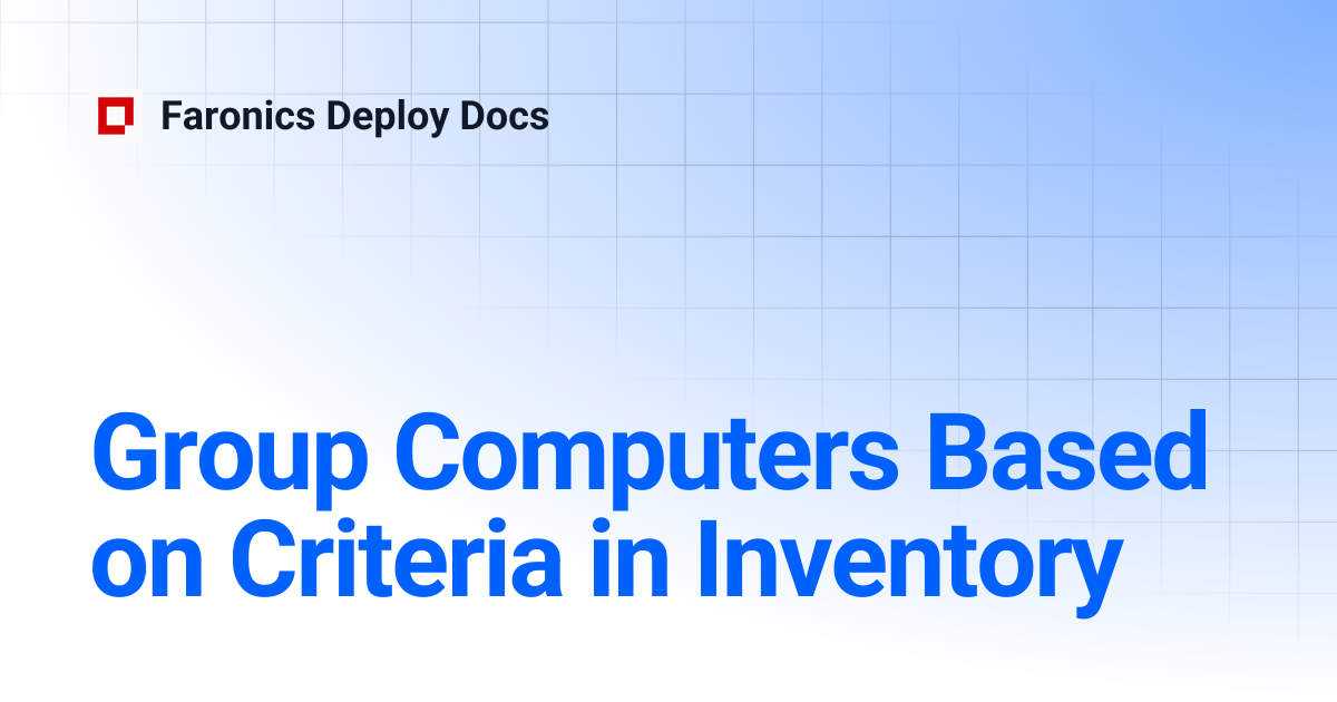 Group Computers Based on Criteria in Inventory | Faronics Deploy Docs