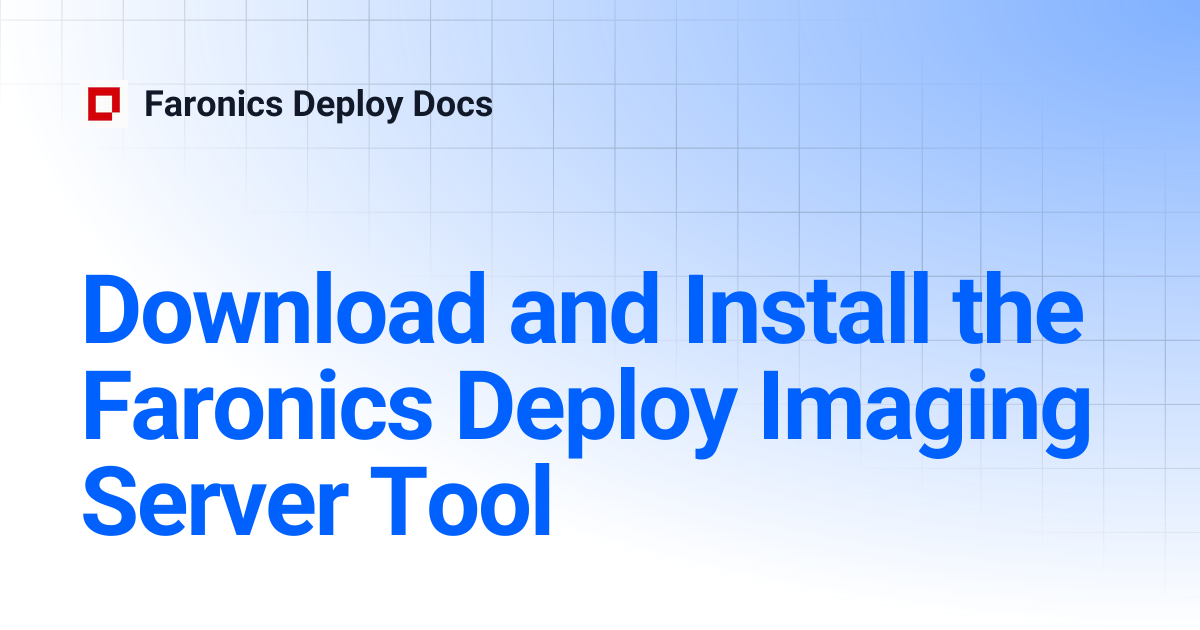 Download and Install the Faronics Deploy Imaging Server Tool | Faronics ...