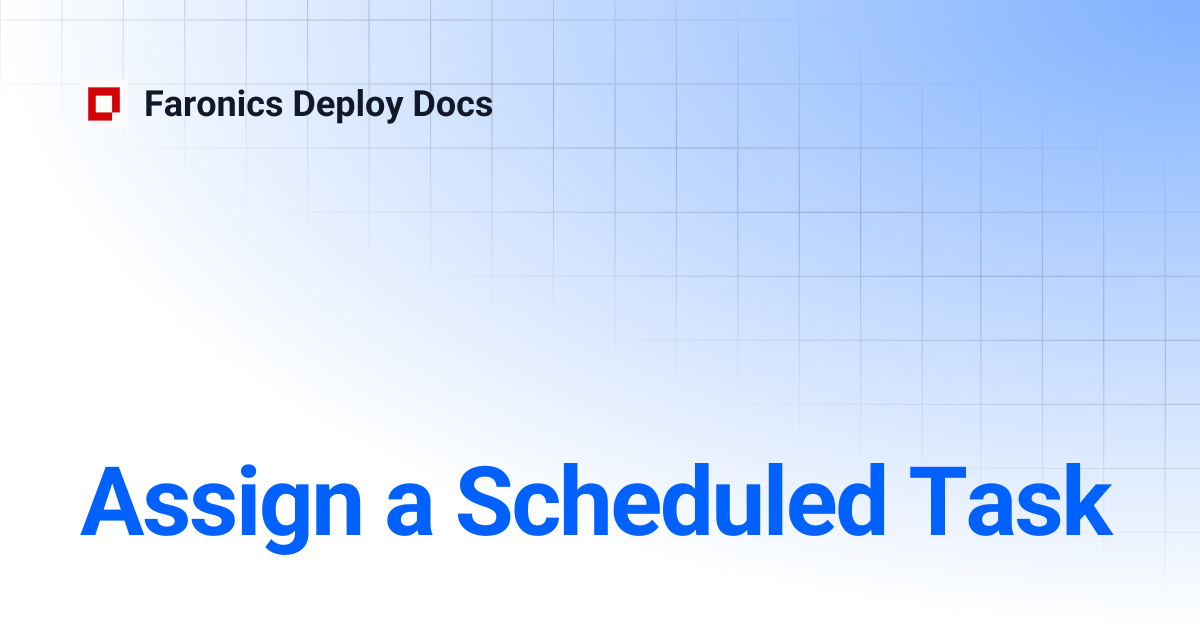 Assign a Scheduled Task | Faronics Deploy Docs